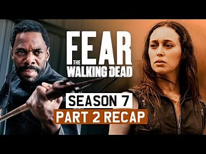 Fear the Walking Dead - Season 7, Part 2 | RECAP