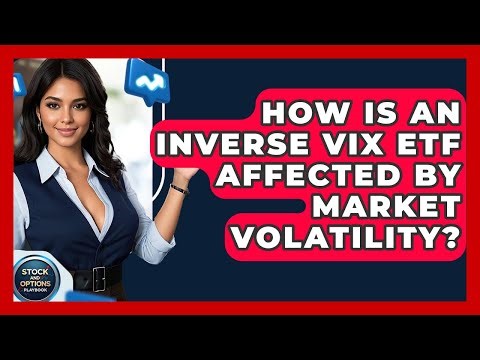 How Is An Inverse VIX ETF Affected By Market Volatility? - Stock and Options Playbook