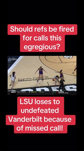 Should the refs get fined/banned for missed calls that are this blatant? #fyp #basketball #lsu #vanderbilt #trending