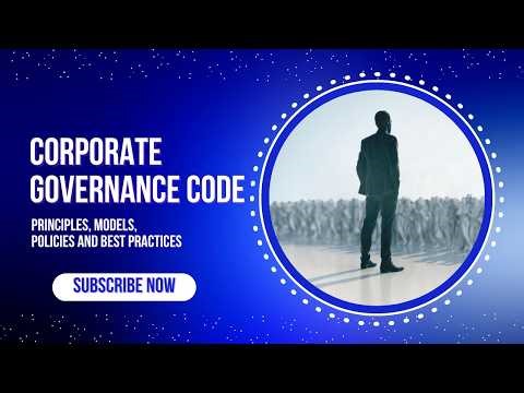 Corporate Governance Code, Principles, Models, Policies and Best Practices