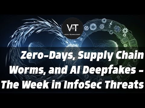 Zero-Days, Supply Chain Worms, and AI Deepfakes: The Week in InfoSec Threats