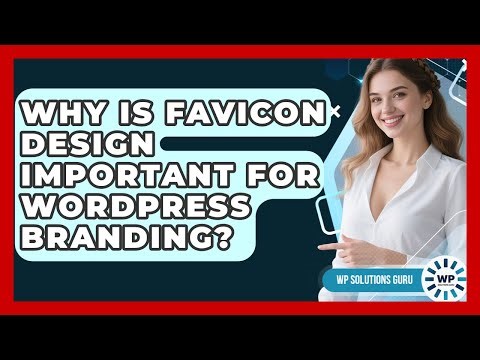 Why Is Favicon Design Important For WordPress Branding? - WP Solutions Guru