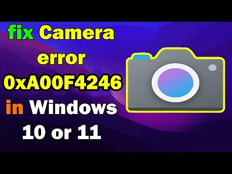How to Fix Camera Error 0xA00F4246 in Windows 11 or 10