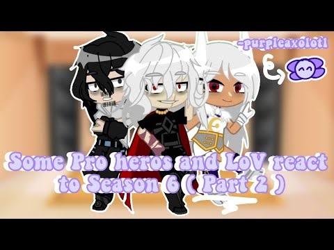| Some Pro heroes (+LoV) React to Season 6 (+Shigaraki's past) | Part 2 | Mha | - PurpleAxolotl |