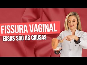 Suffering from vaginal fissures? Learn about the main causes.