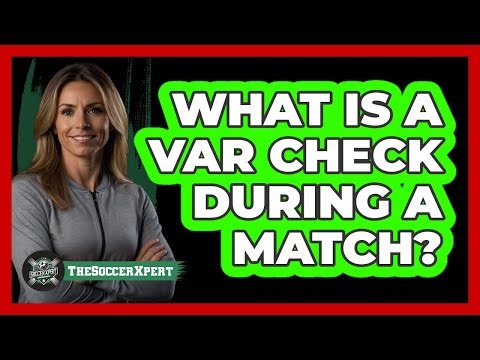 What Is A VAR Check During A Match?