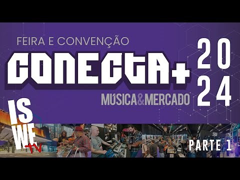 COBERTURA CONECTA+MUSICA E MERCADO 2024 - PARTE 1 - IS WE ESPECIAL #ISWETV #CONECTAMUSICA