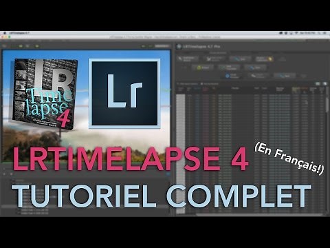 LRTimelapse 4 - Tutoriel Complet en Français - Timelapse