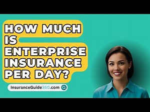 How Much Is Enterprise Insurance Per Day? - InsuranceGuide360.com
