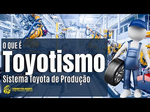 O que é e como funciona o TOYOTISMO | Sistema TOYOTA de Produção