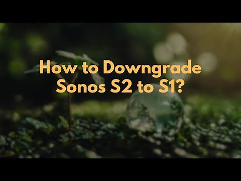How to Downgrade Sonos S2 to S1?