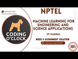 Machine Learning for Engineering and science applications Week 4 Assignment Solution JanApr2025 IITM