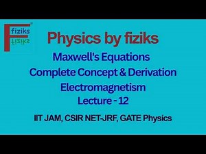 📚 Maxwell's Equations | Complete Concept & Derivation | Electromagnetism | IIT JAM | CSIR NET-JRF