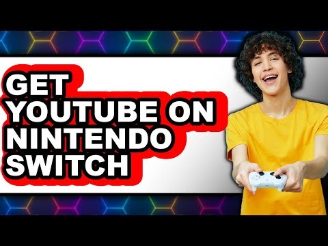 How to Get Youtube on Nintendo Switch - Full Guide