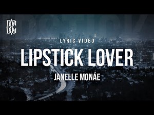 Janelle Monáe - Lipstick Lover | Lyrics