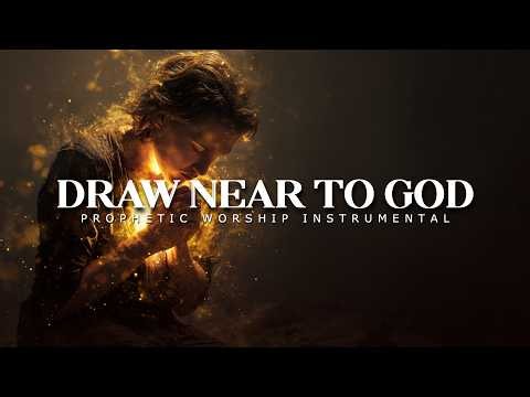 Draw Near to God | Deep Prophetic Worship Instrumental | Prayer & Intercession