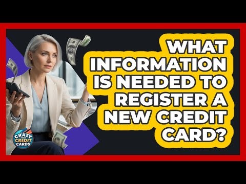 What Information Is Needed to Register a New Credit Card?