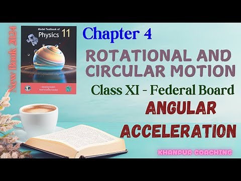 Physics Class 11 | Chapter 4: Rotational & Circular Motion | Angular Acceleration | Federal Board