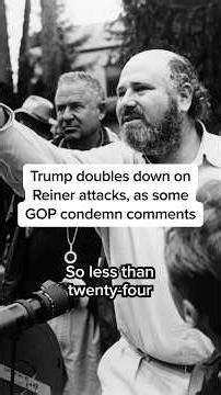 Trump doubles down on Reiner attacks, as some GOP condemn comments