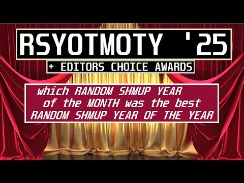 BYE BYE 2025 : AWARDING THE RANDOM SHMUP YEAR OF THE MONTH OF THE YEAR & EDITORS CHOICE AWARDS!