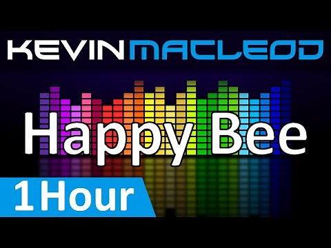 Kevin MacLeod: Happy Bee [1 HOUR]