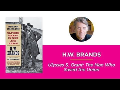 Ulysses S. Grant: The Man Who Saved the Union—H.W. Brands