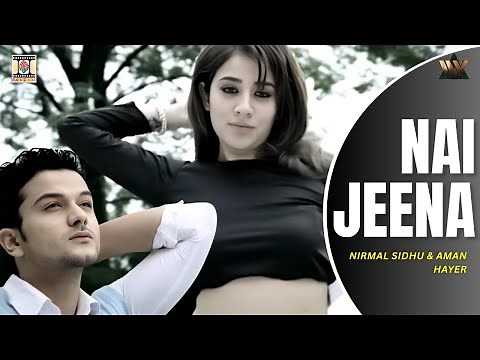 Nai Jeena | Nirmal Sidhu & Aman Hayer | Official Video | Punjabi Love Song