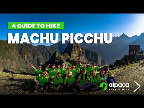 A Guide to Hiking to Machu Picchu - Alpaca Expeditions