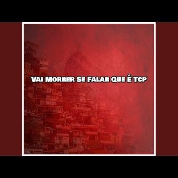 Vai Morrer Se Falar Que É Tcp