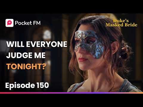 Ep 150 | Will Everyone Judge Me Tonight? | The Duke's Masked Bride