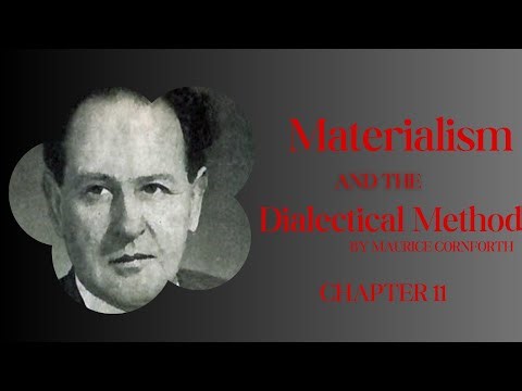 Dialectical Materialism 106: Maurice Cornforth's Materialism and the Dialectical Method Ch. 11