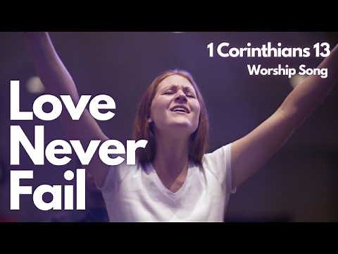 Love Never Fails – 1 Corinthians 13 | Christian Worship Song #LoveNeverFails #1Corinthians13