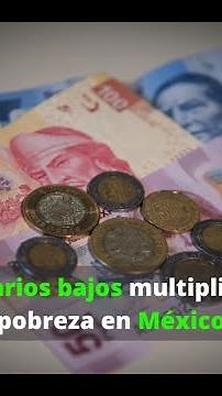 Salarios bajos multiplican pobreza en México; 71% de los trabajadores no gana suficiente