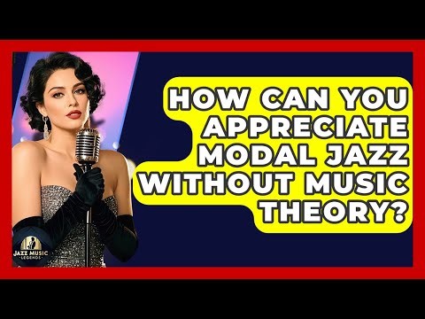 How Can You Appreciate Modal Jazz Without Music Theory? - Jazz Music Legends