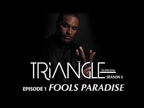 TRIANGLE Season 3 Episode 1"Fools Paradise"