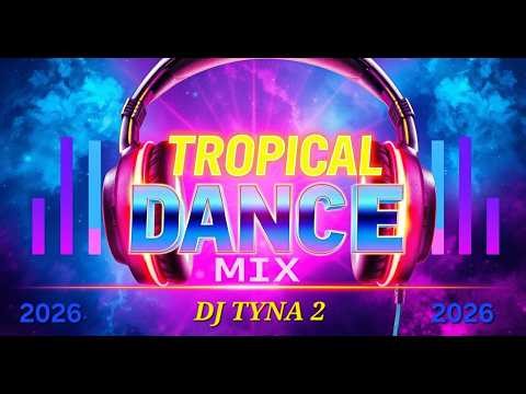 💥 DJ TYNA 2 – Tropical Dance Mix 2026 🌴🔥 | Summer Party Anthem (Non-Stop Energy)💥
