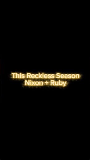 This Reckless Season | Nixon & Ruby 💗