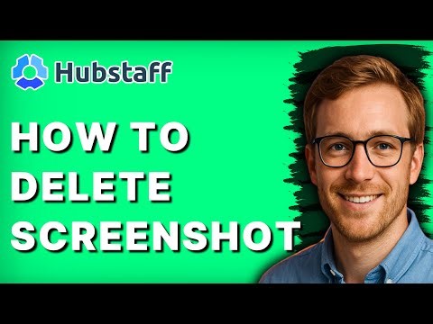 How to Delete Hubstaff Screenshot [2026 Full Guide]