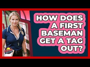 How Does A First Baseman Get A Tag Out?