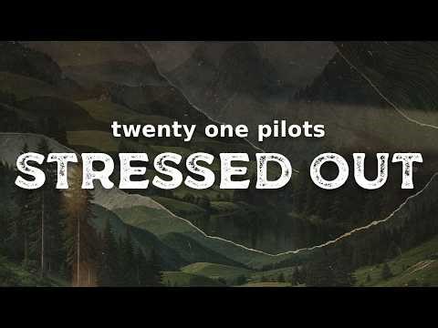 twenty one pilots - Stressed Out (lyrics)