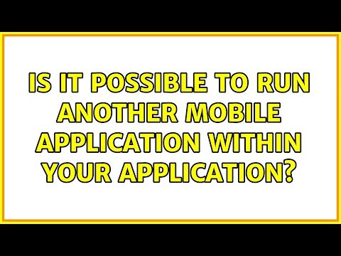 Is it possible to run another mobile application within your application? (2 Solutions!!)