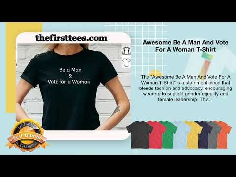 Awesome Be A Man And Vote For A Woman T-Shirt