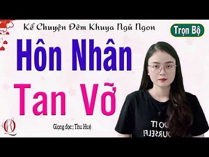 Cực Cảm Động / Kể Chuyện Đêm Khuya - HÔN NHÂN TAN VỠ - Full - Tâm sự đêm khuya nghe ngủ cực ngon