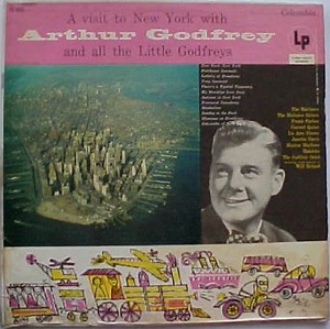 Arthur Godfrey - A Visit To New York With Arthur Godfrey And All The Little Godfreys