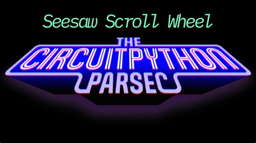 John Park’s CircuitPython Parsec: Seesaw Scroll Wheel