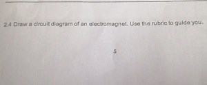 2.4 Draw a circuit diagram of an electromagnet. Use the rubric ... | Filo