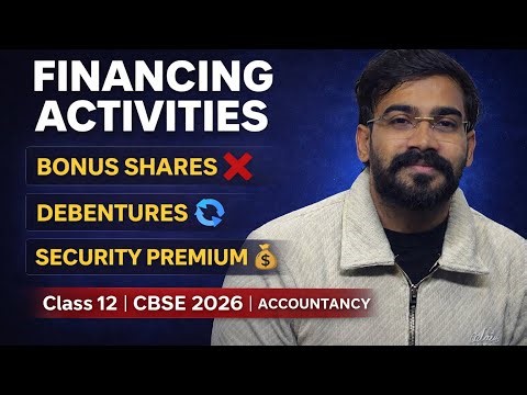 Financing Activities Explained | Bonus Shares, Debentures & Security Premium | CFS-08 | Class 12