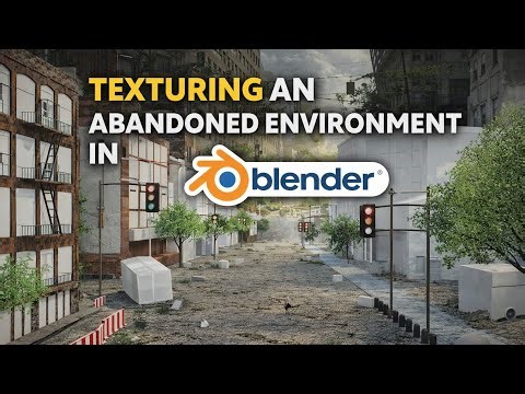 How To Texture An Abandoned Environment From Scratch In Blender