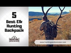 5 Best Elk Hunting Backpack - Hunting Packs Review 2019