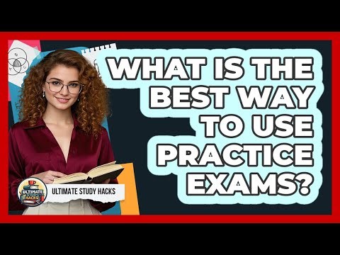 What Is The Best Way To Use Practice Exams?